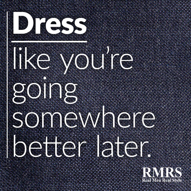 dress-loke-you-are-going-somwhere-better-later